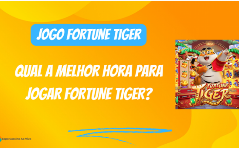 FORTUNE TIGER: OS HOR'ARIOS MAIS VANTAJOSOS PARA JOGAR E GANHAR